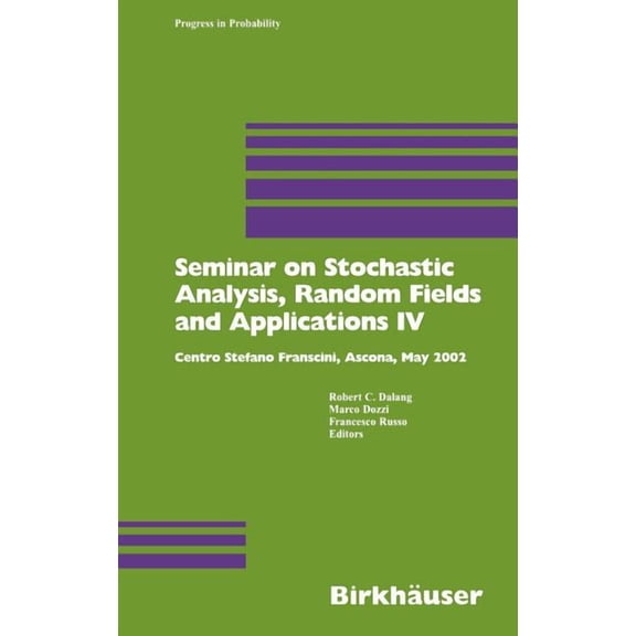 Progress in Probability Seminar on Stochastic Analysis, Random Fields and Applications IV: Centro Stefano Franscini, Ascona, May 2002, Book 58, (Hardcover)