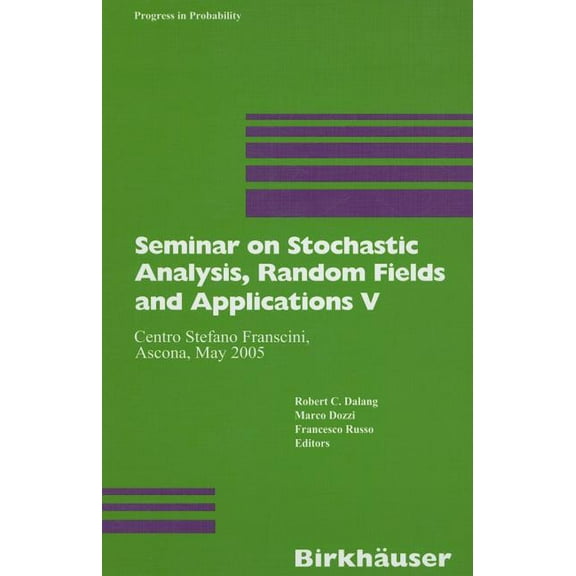 Progress in Probability Seminar on Stochastic Analysis, Random Fields and Applications V: Centro Stefano Franscini, Ascona, May 2005, Book 59, (Hardcover)