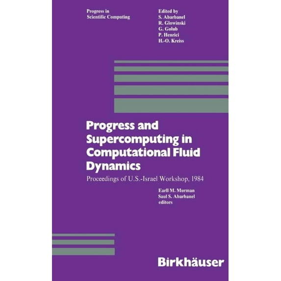 Progress in Scientific Computing Progress and Supercomputing in Computational Fluid Dynamics: Proceedings of U.S.-Israel Workshop, 1984, Book 6, (Hardcover)