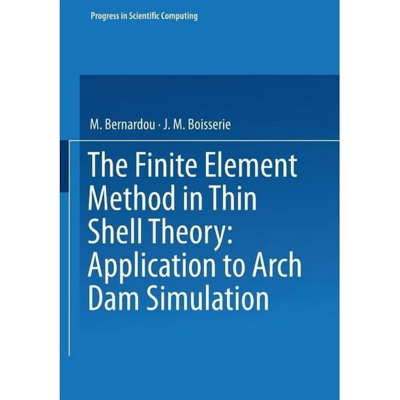 Progress in Scientific Computing The Finite Element Method in Thin Shell Theory: Application to Arch Dam Simulations, Book 1, (Paperback)