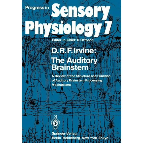 Progress in Sensory Physiology The Auditory Brainstem: A Review of the Structure and Function of Auditory Brainstem Processing Mechanisms, Book 7, (Paperback)