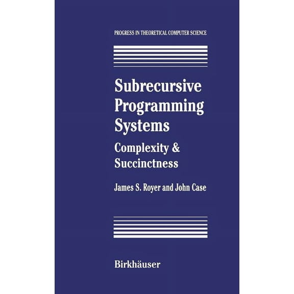 Progress in Theoretical Computer Science Subrecursive Programming Systems: Complexity & Succinctness, (Hardcover)