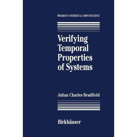 Progress in Theoretical Computer Science Verifying Temporal Properties of Systems, (Paperback)