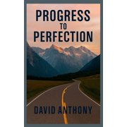 Progress to Perfection A Practical Guide to Becoming the Perfect Person, Paperback