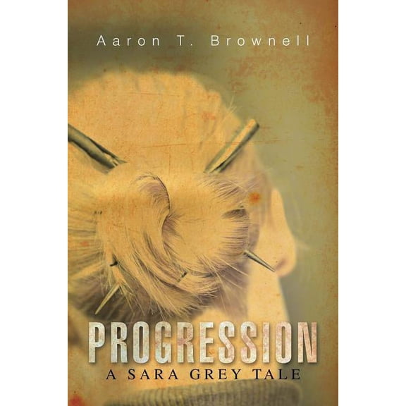 Progression: A Sara Grey Tale (Paperback) by Aaron T Brownell