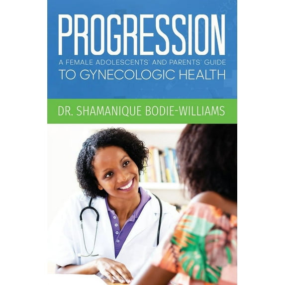 Progression : An Adolescents and Parents Guide to Gynecologic Health (Paperback)