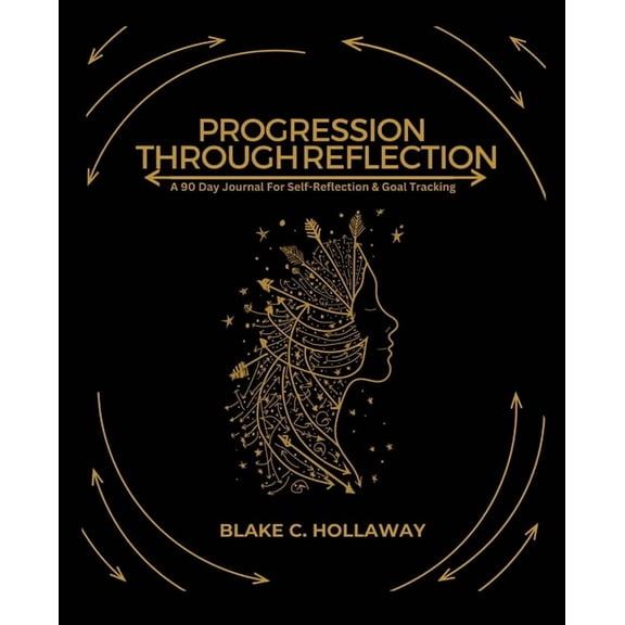 Progression Through Reflection: A 90 Day Journal For Self-Reflection & Goal Tracking, (Paperback)
