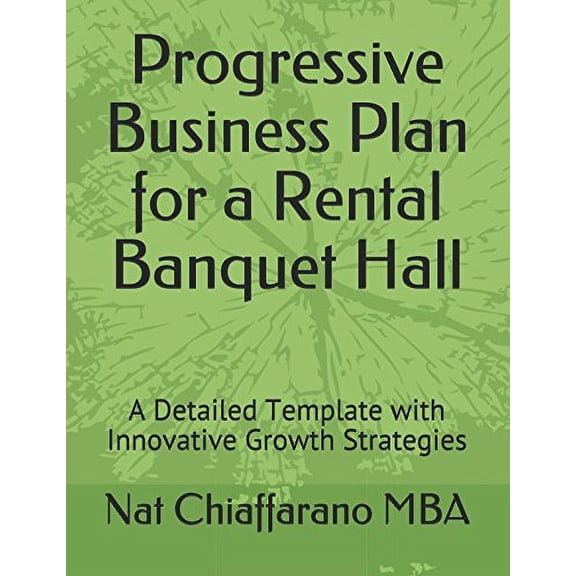 Pre-Owned Progressive Business Plan for a Rental Banquet Hall: A Detailed Template with Innovative Growth Strategies (Paperback) 1980642931 9781980642930