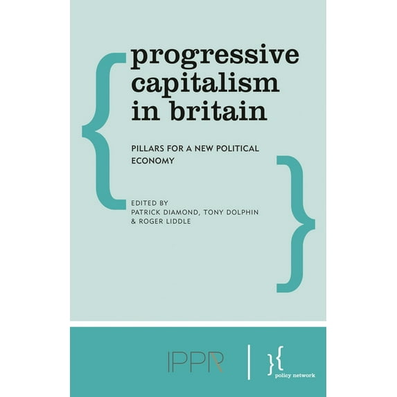 Progressive Capitalism in Britain: Pillars for a New Political Economy, (Paperback)