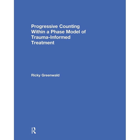 Progressive Counting Within a Phase Model of Trauma-Informed Treatment, (Hardcover)