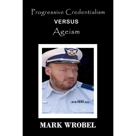 Progressive Credentialism Versus Ageism, (Paperback)