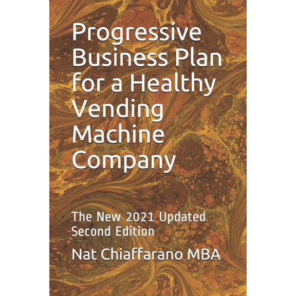 Progressive Fill-In-The-Blank Business Plans: Progressive Business Plan for a Healthy Vending Machine Company: The New 2021 Updated Second Edition (Paperback)