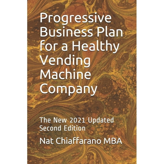 Progressive Fill-In-The-Blank Business Plans: Progressive Business Plan for a Healthy Vending Machine Company: The New 2021 Updated Second Edition (Paperback)