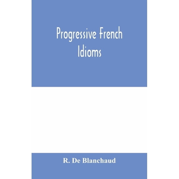 Progressive French Idioms, (Paperback)