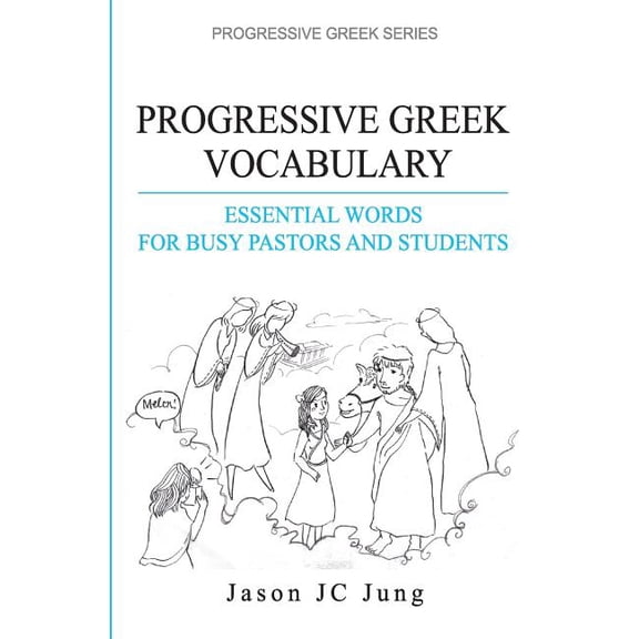 Progressive Greek Vocabulary: Essential Words for Busy Students and Pastors