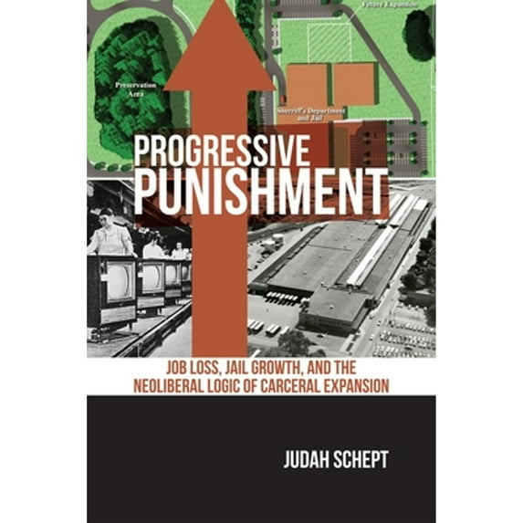 Pre-Owned Progressive Punishment: Job Loss, Jail Growth, and the Neoliberal Logic of Carceral Expansion (Paperback) 1479808776 9781479808779