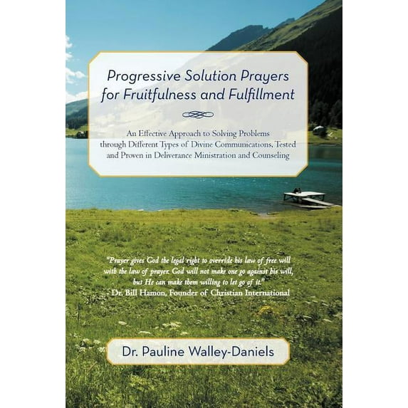 Progressive Solution Prayers for Fruitfulness and Fulfillment : An Effective Approach to Solving Problems Through Different Types of Divine Communications, Tested and Proven in Deliverance Ministratio