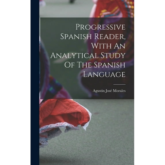 Progressive Spanish Reader, With An Analytical Study Of The Spanish Language (Hardcover)