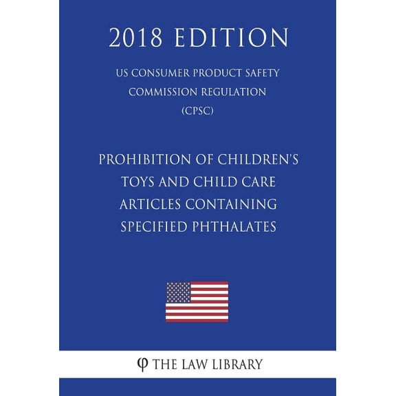 Prohibition of Children's Toys and Child Care Articles Containing Specified Phthalates (US Consumer Product Safety Commi, (Paperback)