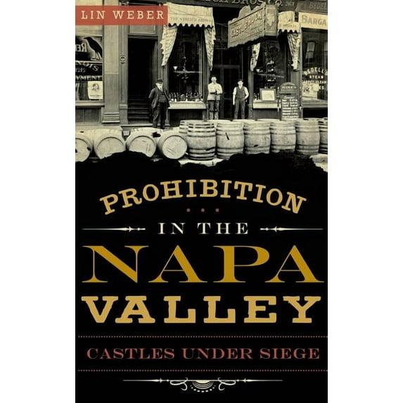 Prohibition in the Napa Valley: Castles Under Siege (Hardcover)