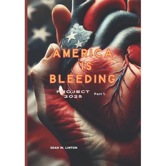 Project 2025. Part 1 Project 2025, America is Bleeding: In The Beginning, Book 1, (Paperback)