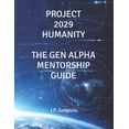 thumbnail image 1 of Project 2029 Humanity Project 2029 Humanity: The Gen Alpha Mentorship Guide, Book 3, (Paperback), 1 of 1