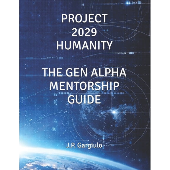 Project 2029 Humanity Project 2029 Humanity: The Gen Alpha Mentorship Guide, Book 3, (Paperback)