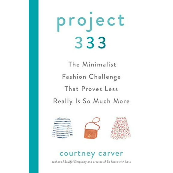 Pre-Owned Project 333: The Minimalist Fashion Challenge That Proves Less Really Is So Much More (Hardcover) 0525541454 9780525541455