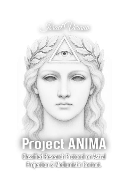 Project ANIMA: Classified Research Protocol on Astral Projection &amp; Mediumistic Contact, (Paperback)