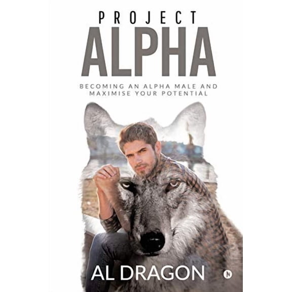Project Alpha: Becoming an Alpha Male and Maximise Your Potential (Paperback)