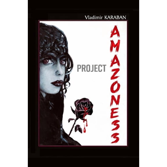 Black Rose Project "Amazoness": A Spy Thriller of Power, Conspiracy, and Control, Book 1, (Paperback)