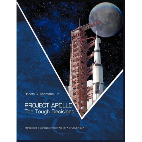 Project Apollo: The Tough Decisions (NASA Monographs in Aerospace History series, number 37) (Paperback)