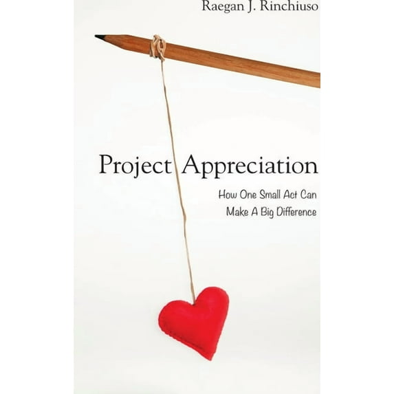 Project Appreciation: How One Small Act Can Make A Big Difference, (Hardcover)