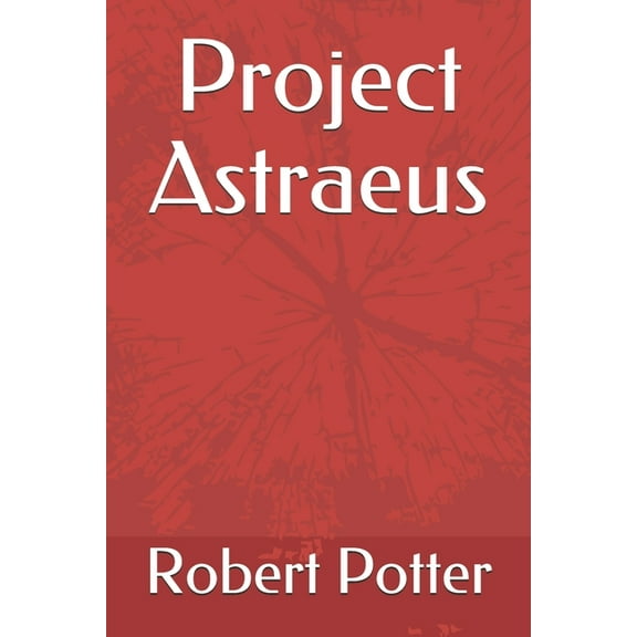Project Astraeus Paperback 1790179157 9781790179152 Robert Potter