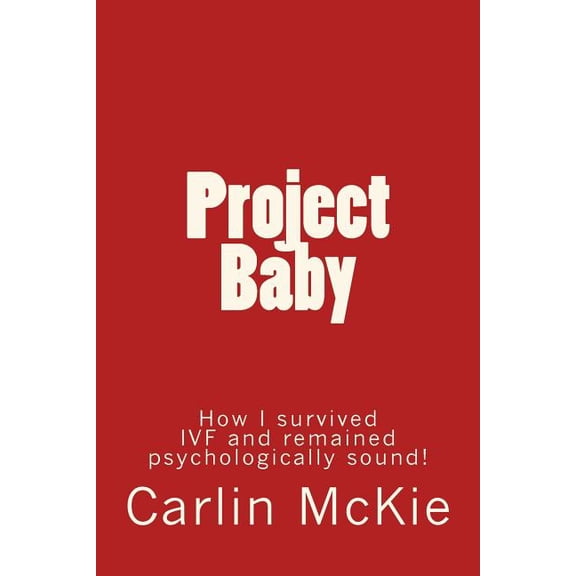 Project Baby: How I survived IVF and remained psychologically sound! (Paperback)