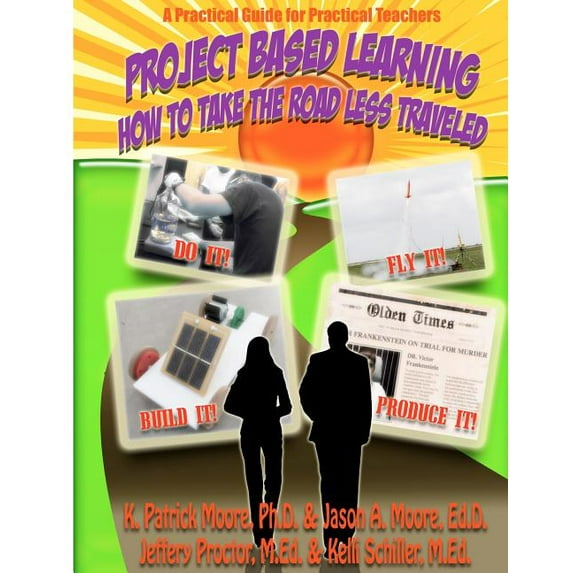 Project Based Learning: How to Take the Road Less Traveled, (Paperback)