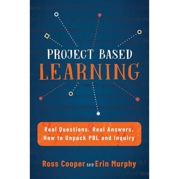 Project Based Learning: Real Questions. Real Answers. How to Unpack PBL and Inquiry, (Paperback)