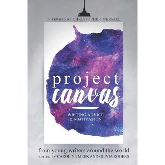 Pre-Owned Project Canvas: Writing Advice & Motivation from Young Writers Around the World (Paperback) 1726817032 9781726817035
