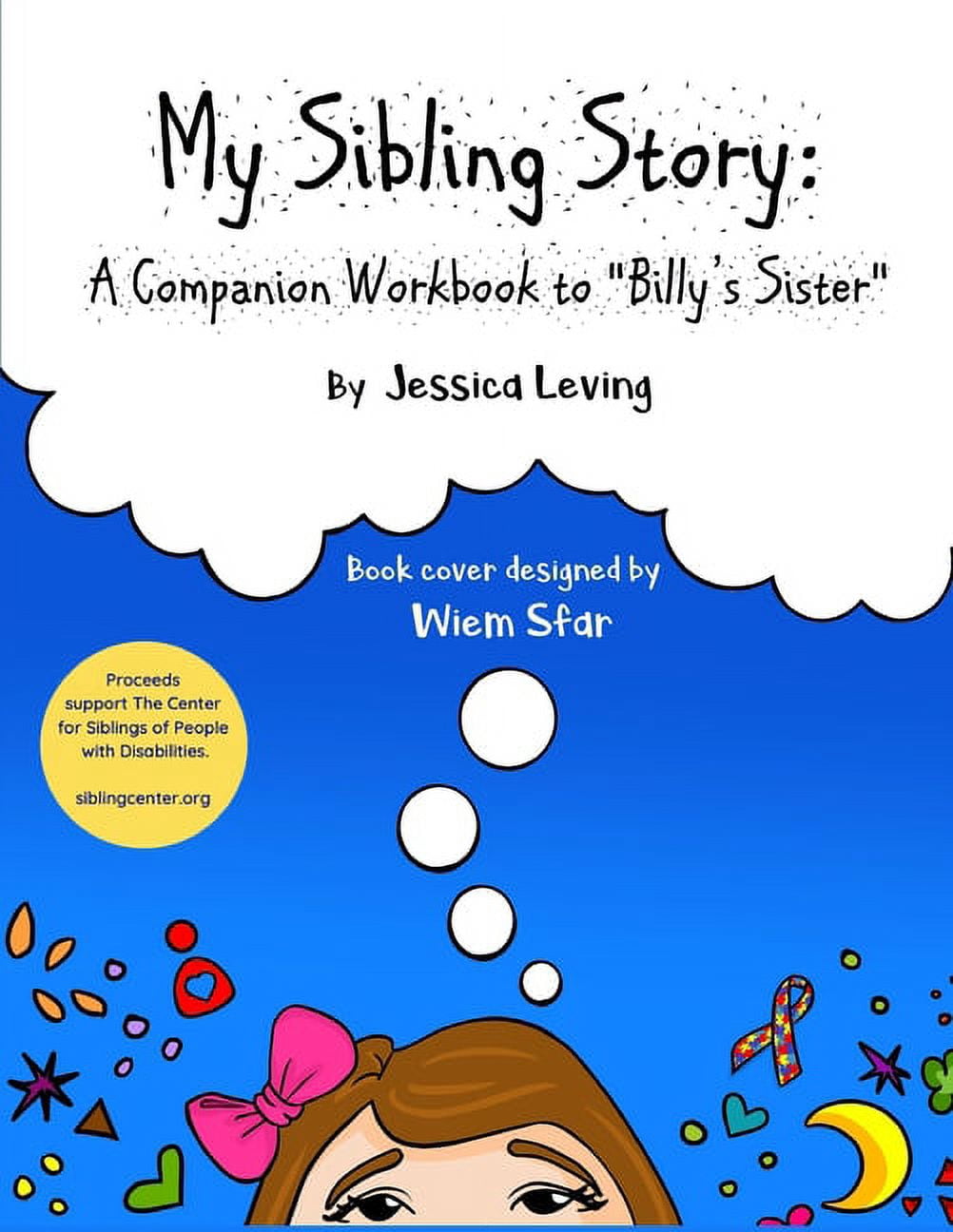 A Project of the Center for Siblings of My Sibling Story: A Companion ...