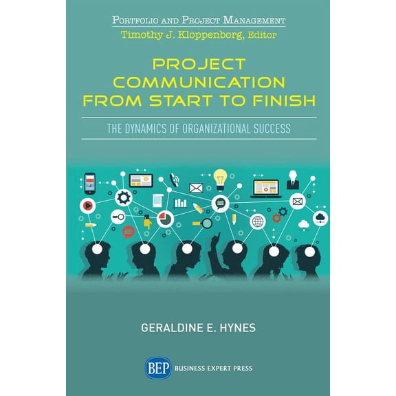 Project Communication from Start to Finish: The Dynamics of Organizational Success, (Paperback)