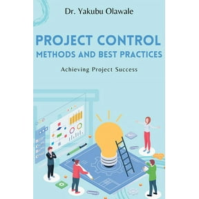 Project Control Methods and Best Practices: Achieving Project Success, (Paperback)