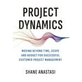 thumbnail image 1 of Project Dynamics: Moving Beyond Time, Scope and Budget for Successful Customer Project Management, (Hardcover), 1 of 1