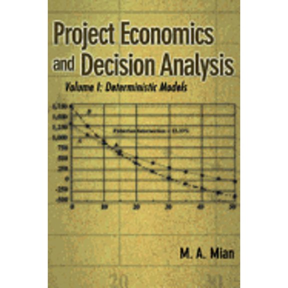 Pre-Owned Project Economics and Decision Analysis: Volume 1: Deterministic Models (Hardcover) 0878148191 9780878148196