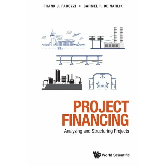 Project Financing: Analyzing and Structuring Projects, (Hardcover)