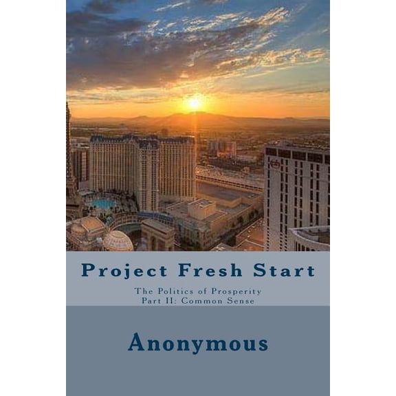 Project Fresh Start: The Politics of Prosperity Part II: Common Sense (Paperback)