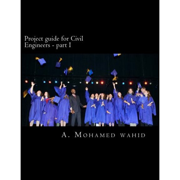 Project guide for Civil Engineers: Civil Engineering Study Materials Volume 1 Paperback 1539069486 9781539069485 A Mohamed wahid