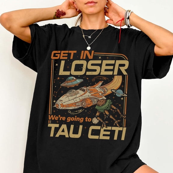 Project Hail Mary Get In Loser Tau Ceti Tee y Eridian Shirt Andy Weir Book Fan Sci-Fi Space Nerd Tee Bookish T-Shirt