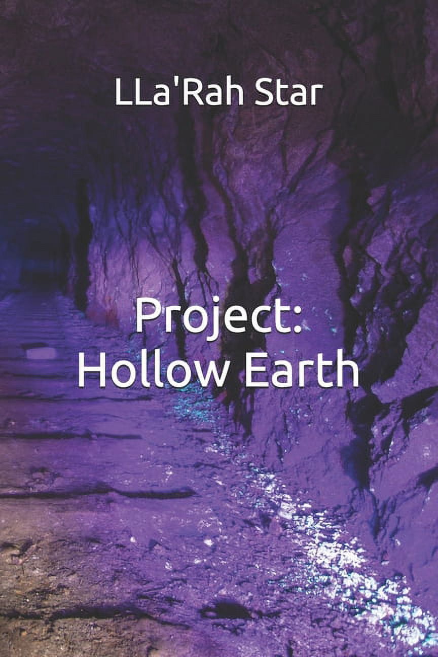 PROJECT: HOLLOW EARTH Paperback 1086876113 9781086876116 Llarah Star