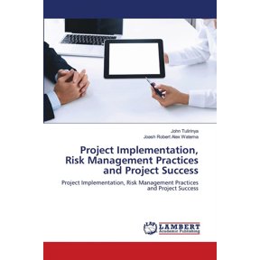 Project Implementation, Risk Management Practices and Project Success (Paperback)