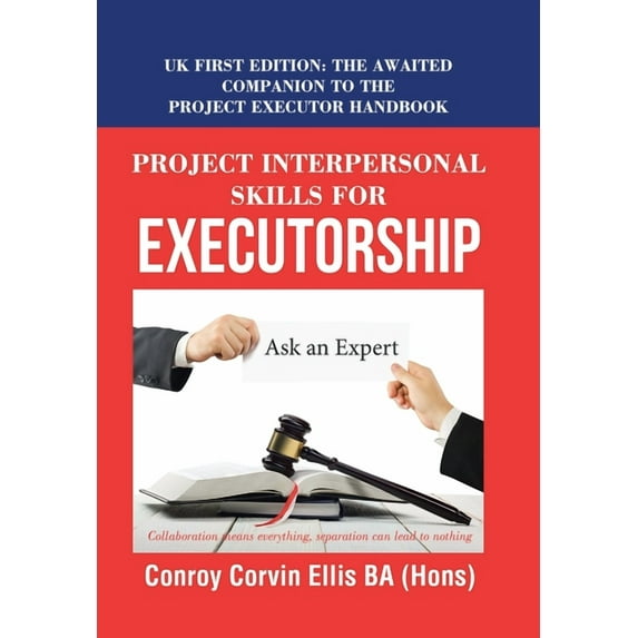 Project Interpersonal Skills for Executorship : The Awaited Companion to the Project Executor Handbook